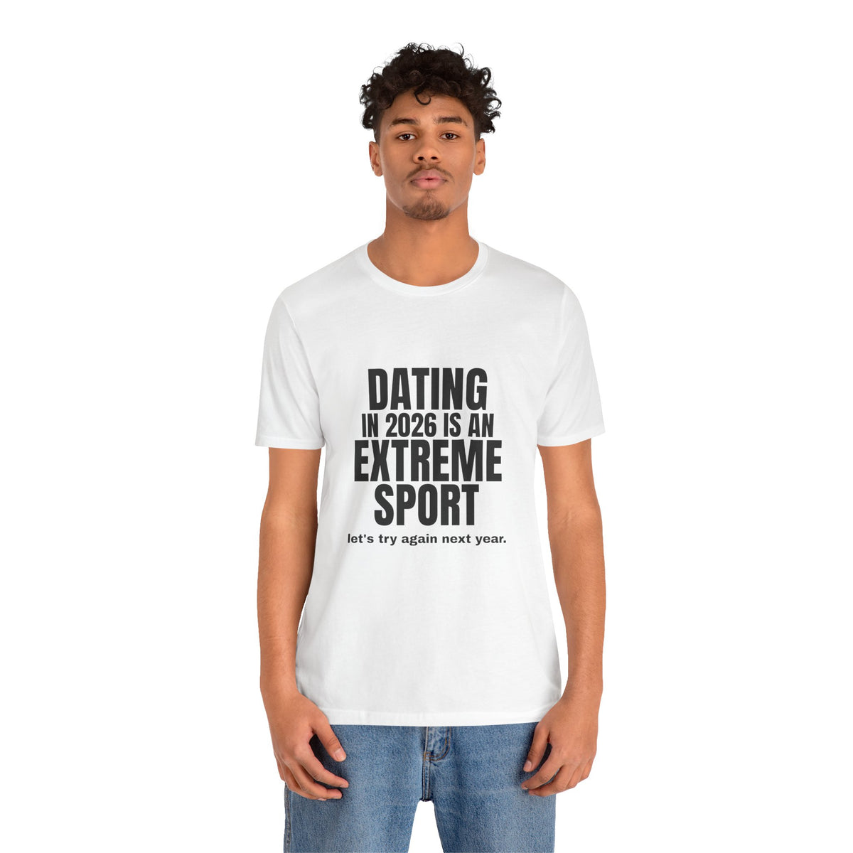 Dating in 2026 Is an Extreme Sport Tee