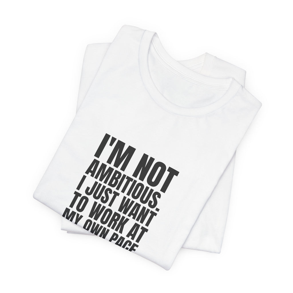 I'm Not Ambitious, I Just Want a Peaceful Life Tee