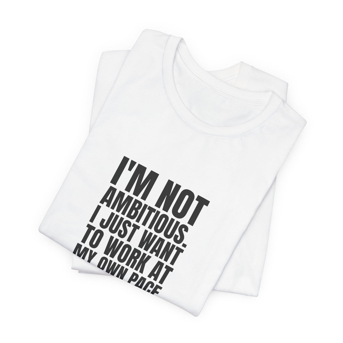I'm Not Ambitious, I Just Want a Peaceful Life Tee