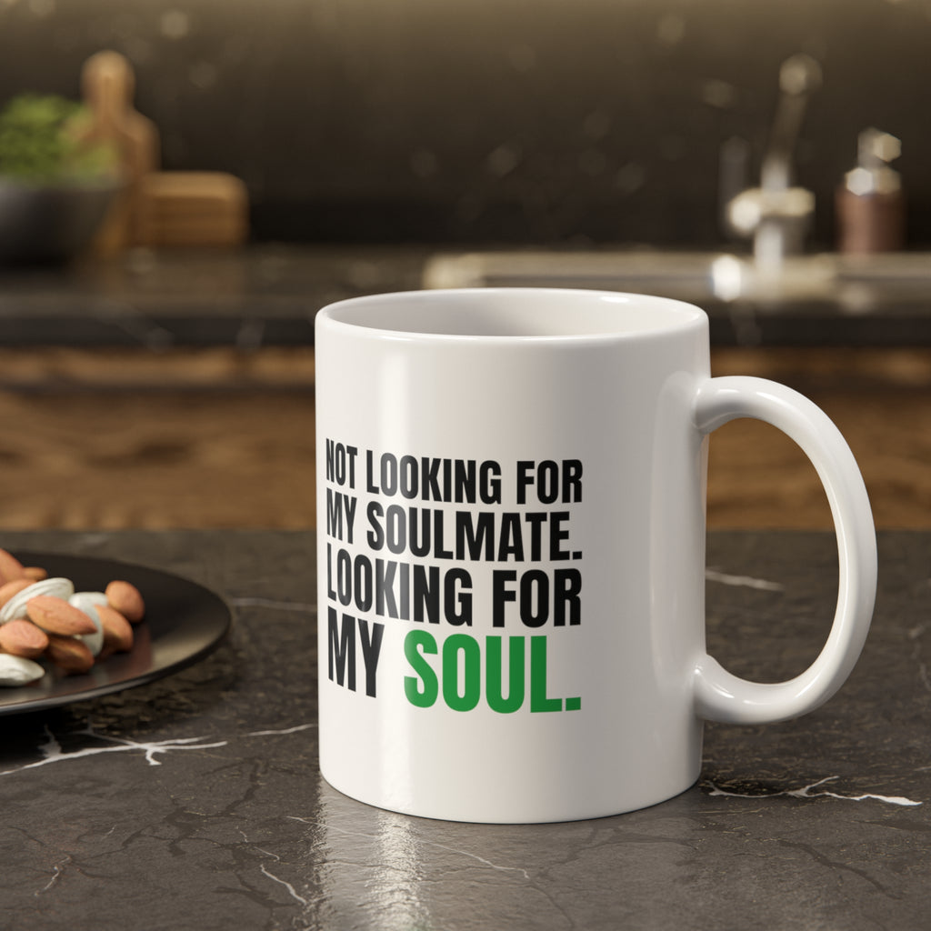 Not Looking for My Soulmate, Looking for My Soul Mug