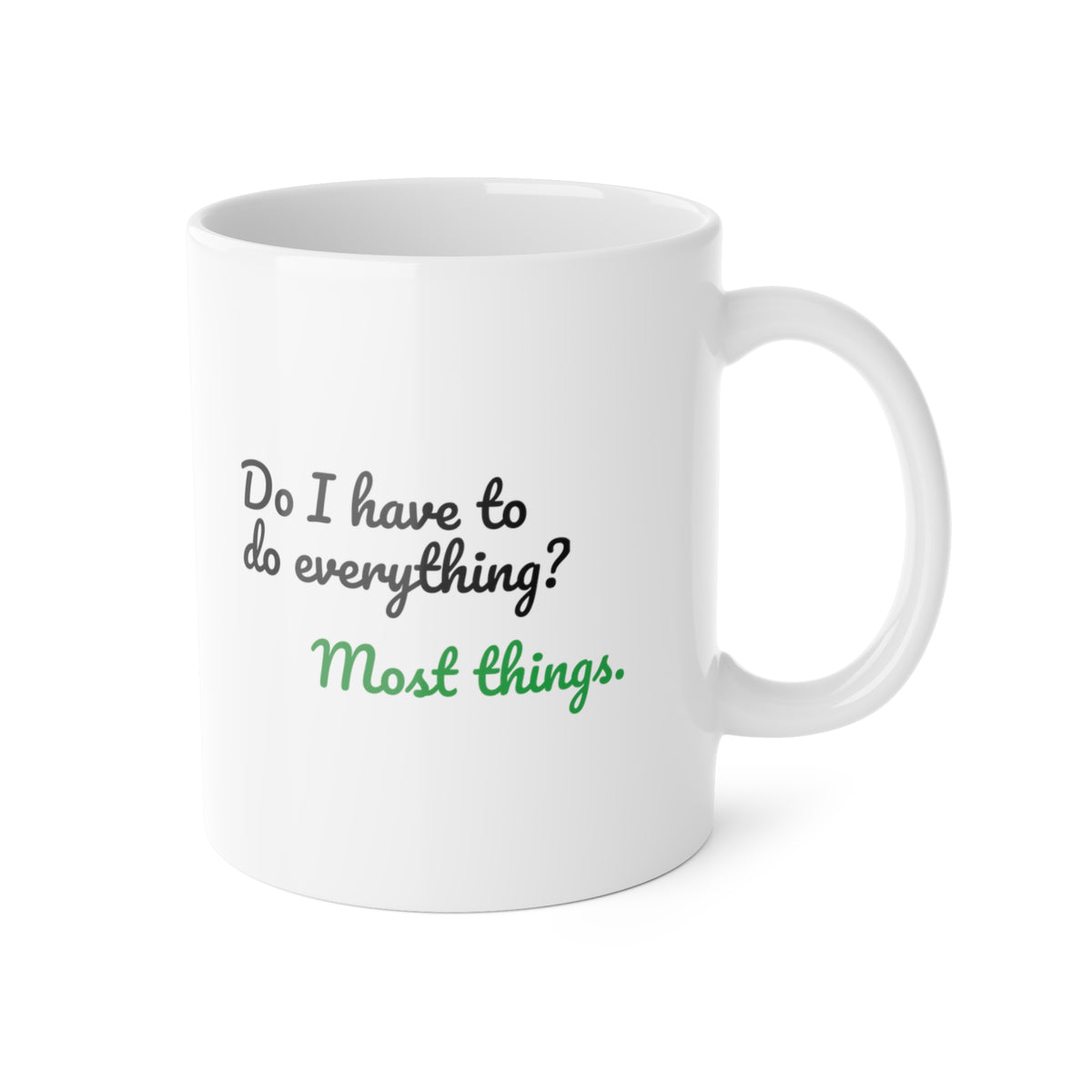 Do I Have to Do Everything? Most Things. Funny Mug