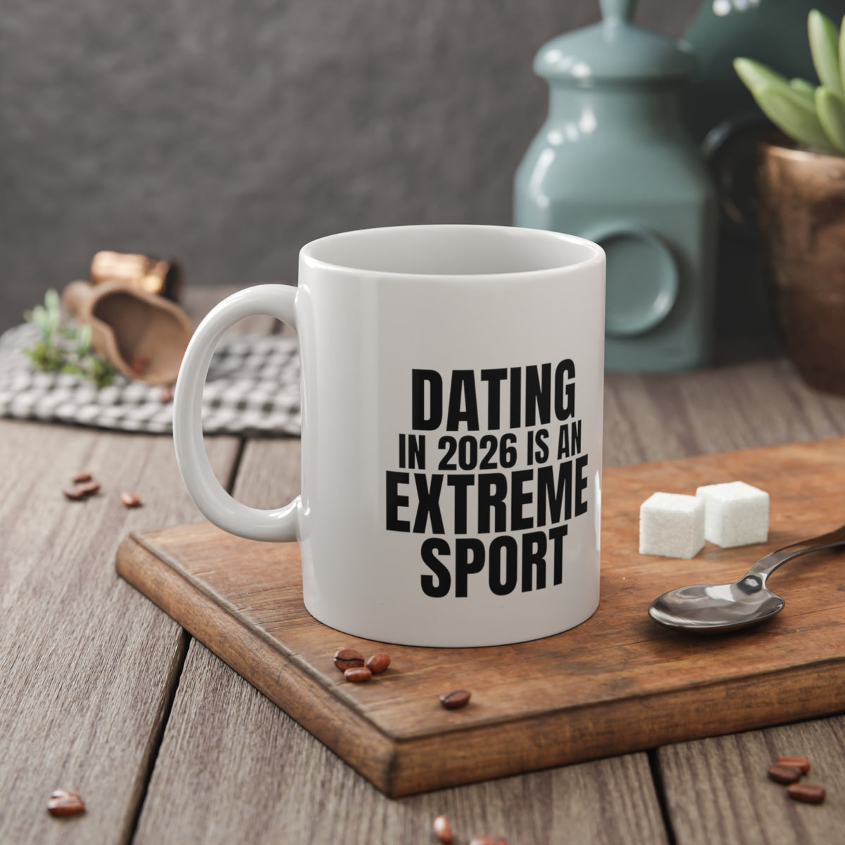 Dating in 2026 Is an Extreme Sport Mug