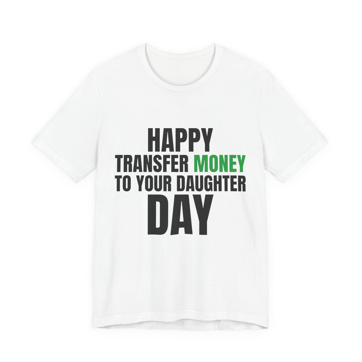 Happy Transfer Money to Your Daughter Day Tee, Funny Dad Gift