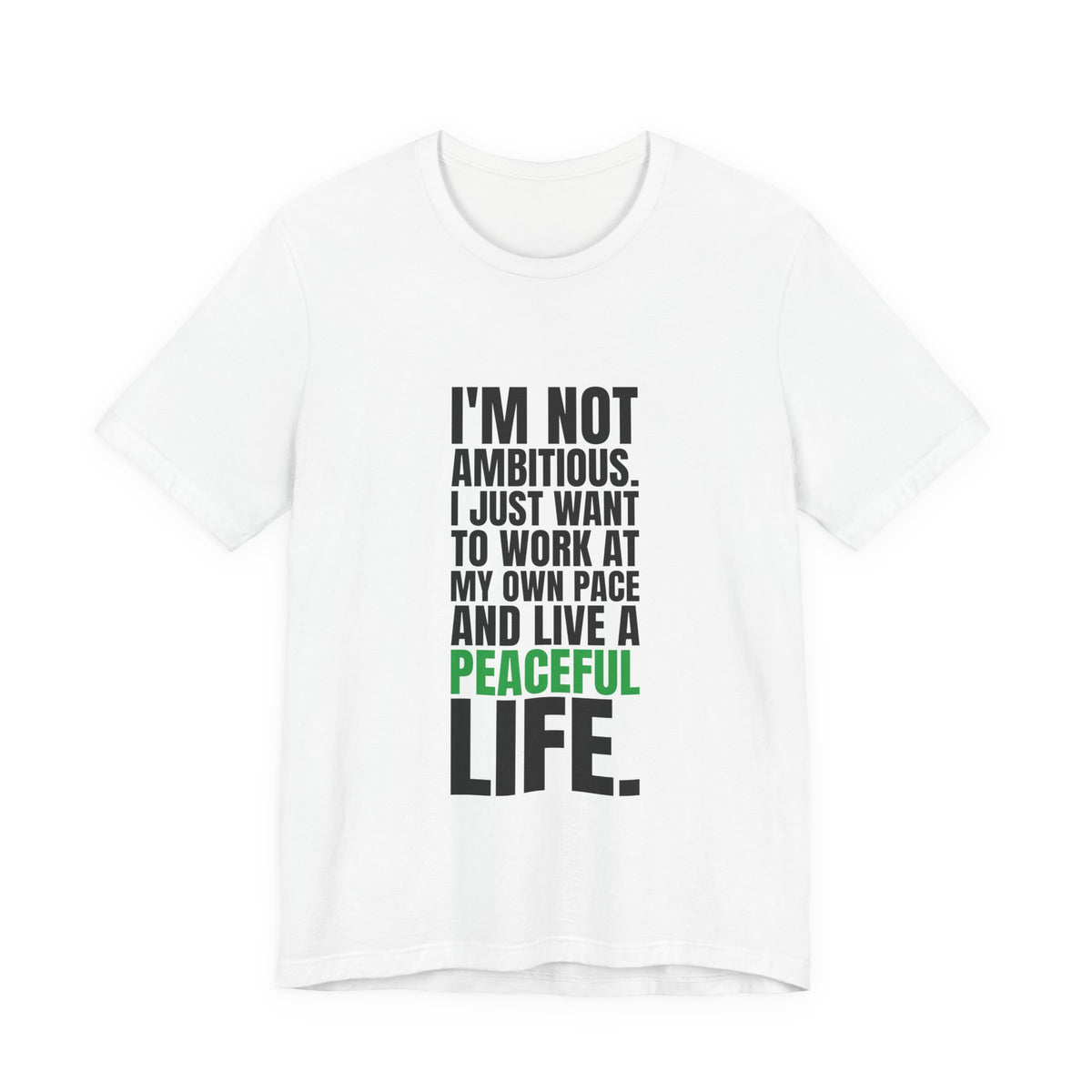 I'm Not Ambitious, I Just Want a Peaceful Life Tee