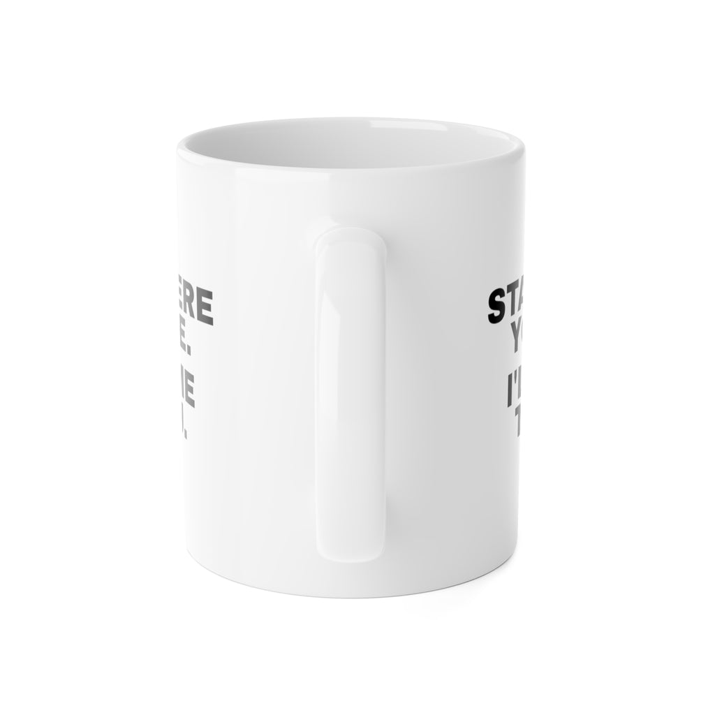 Stay Where You Are. I'll Come to You. Mug