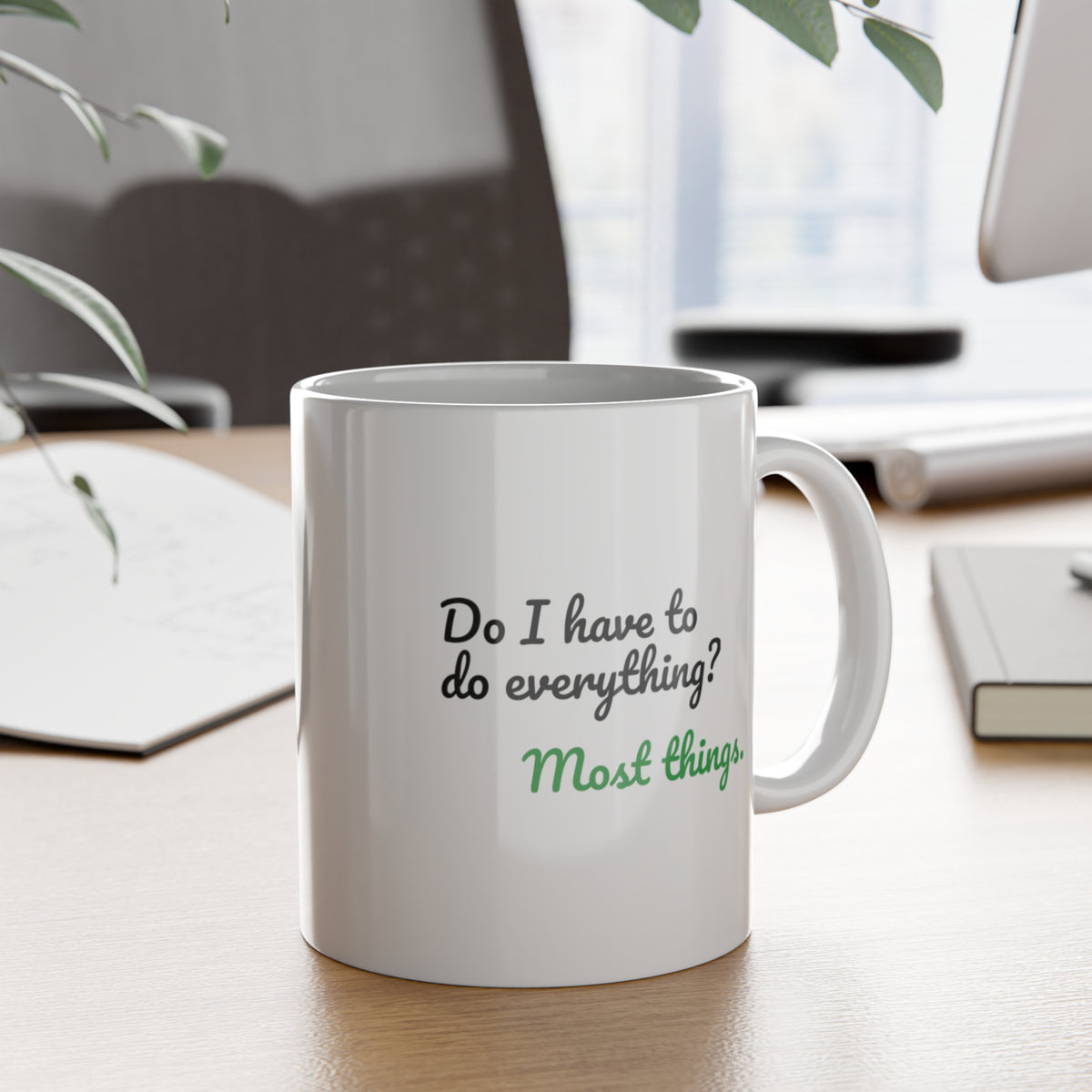 Do I Have to Do Everything? Most Things. Funny Mug