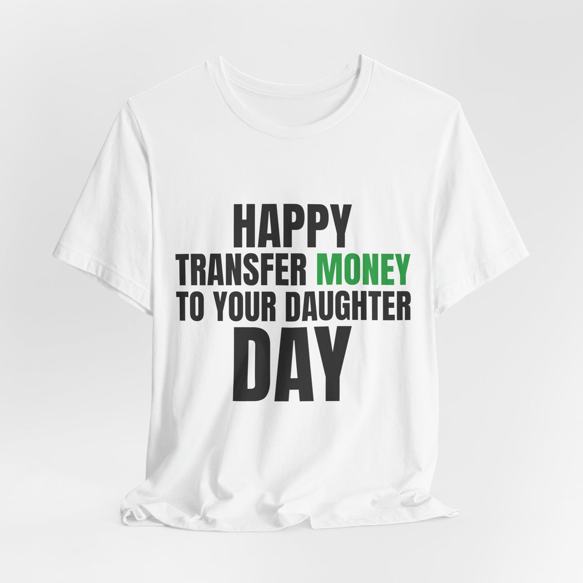 Happy Transfer Money to Your Daughter Day Tee, Funny Dad Gift