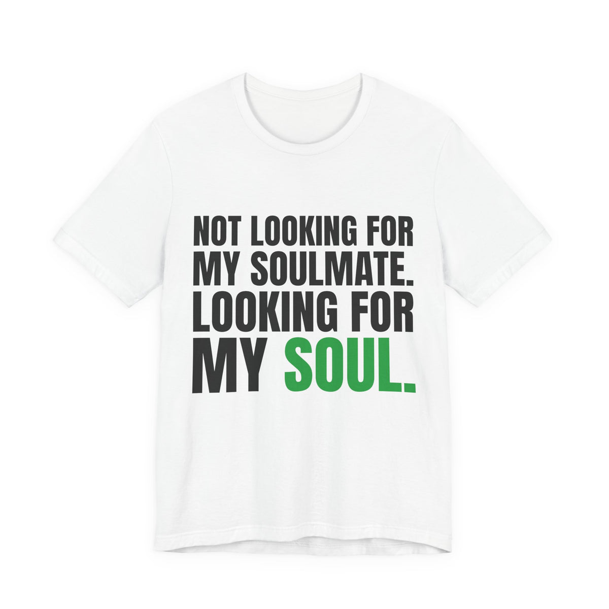 Not Looking for My Soulmate, Looking for My Soul Tee