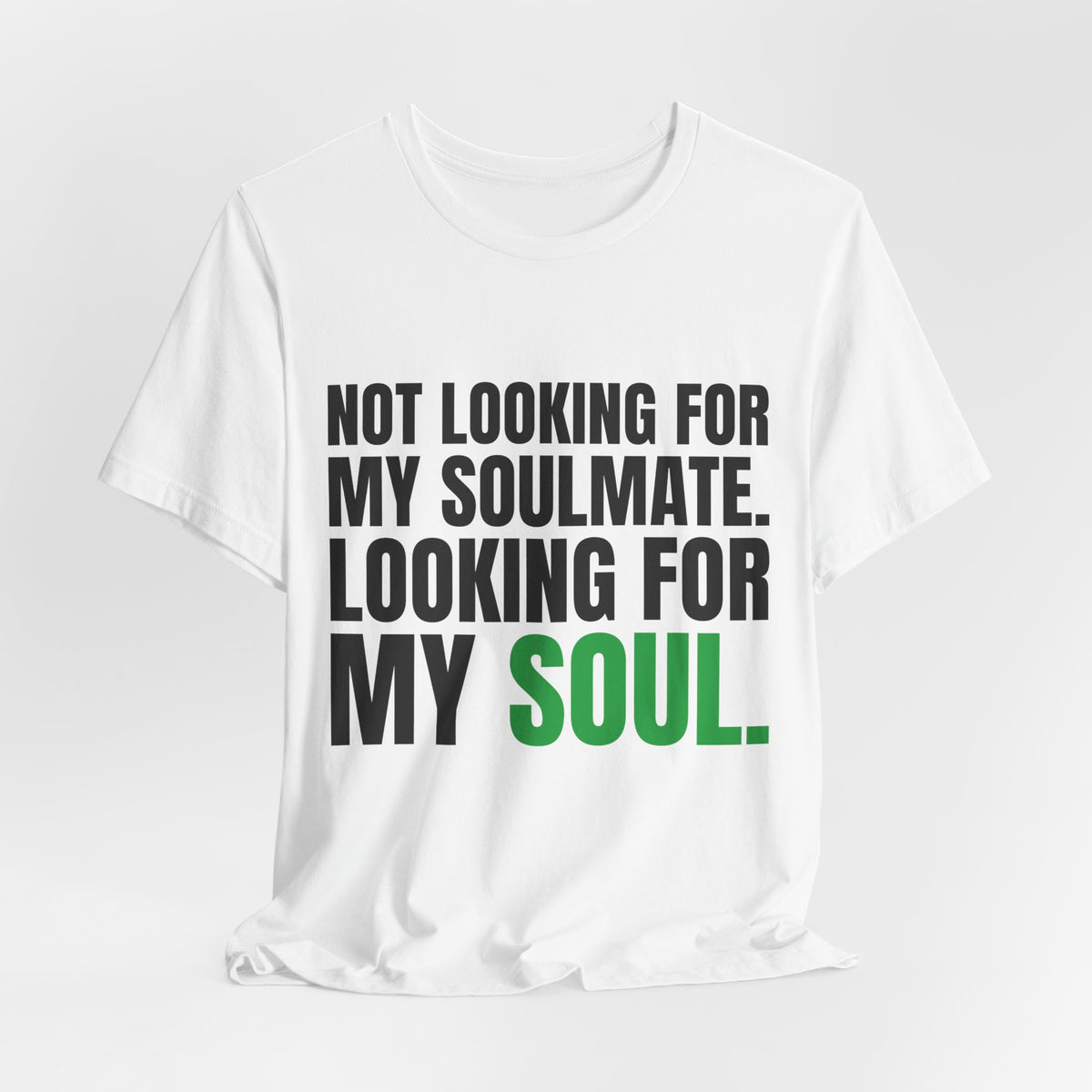 Not Looking for My Soulmate, Looking for My Soul Tee