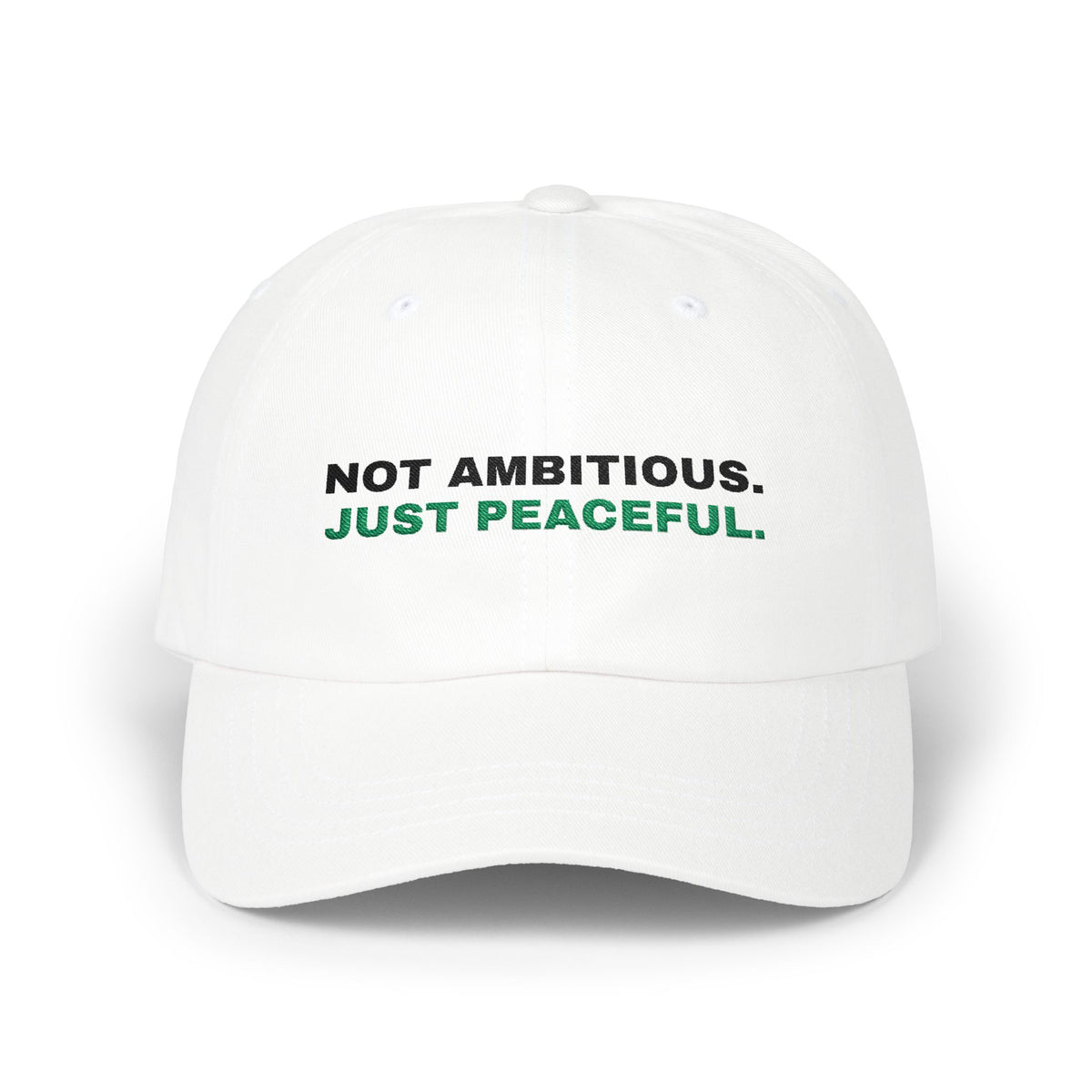 Not Ambitious, Just Peaceful Embroidered Dad Hat