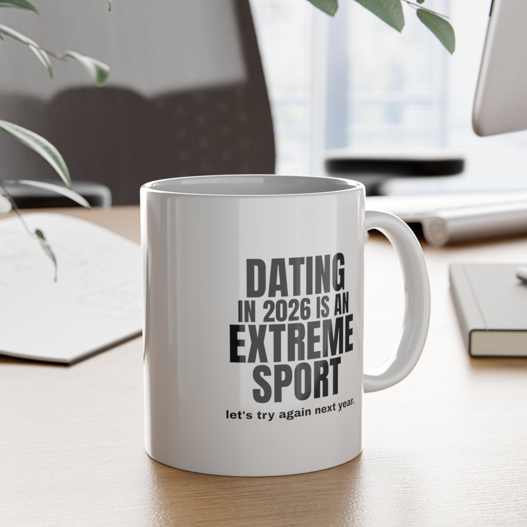 Dating in 2026 Is an Extreme Sport Mug