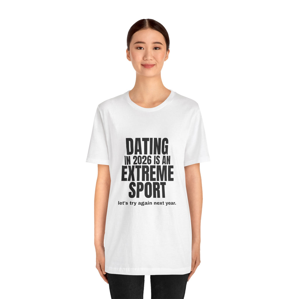 Dating in 2026 Is an Extreme Sport Tee