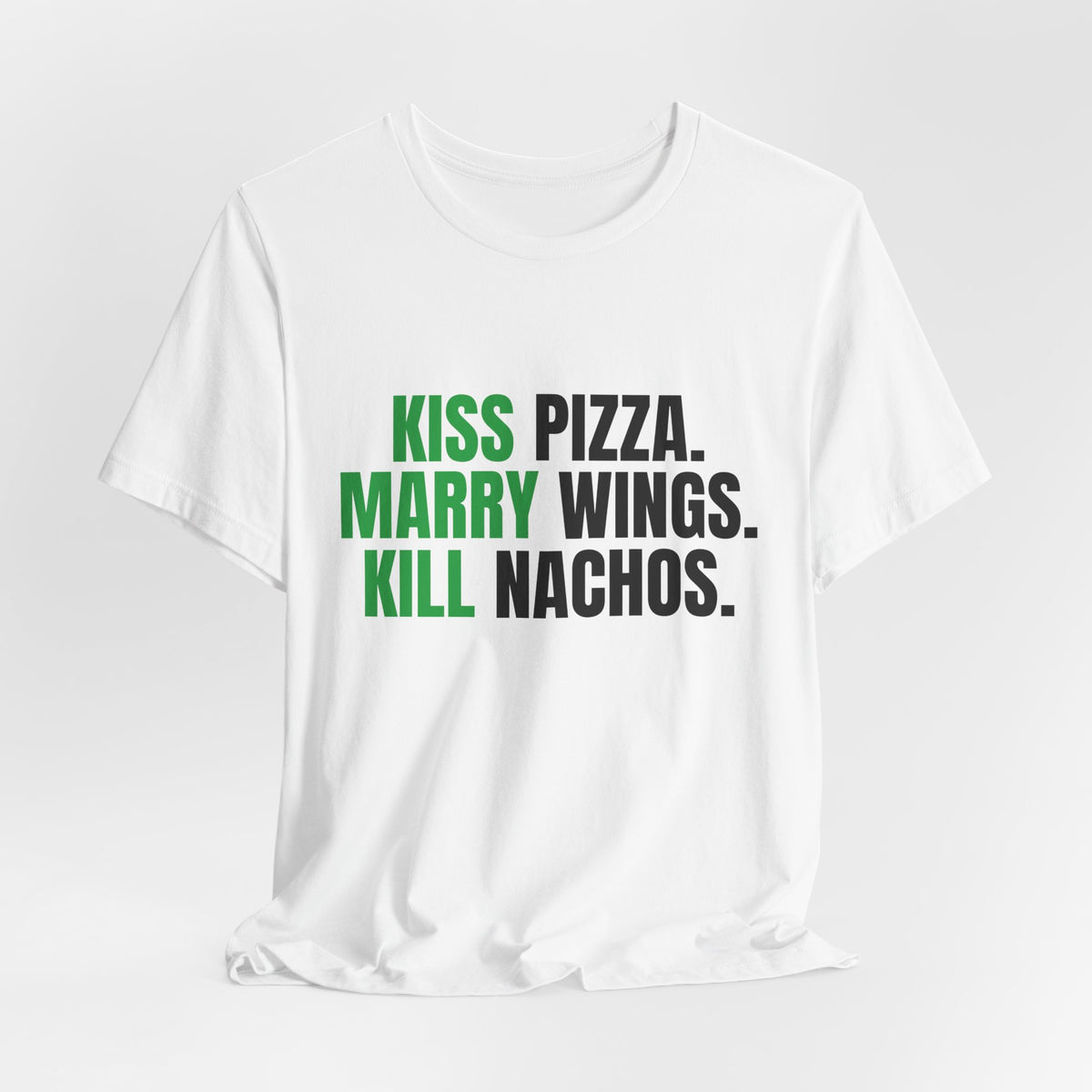 Kiss Pizza, Marry Wings, Kill Nachos Tee