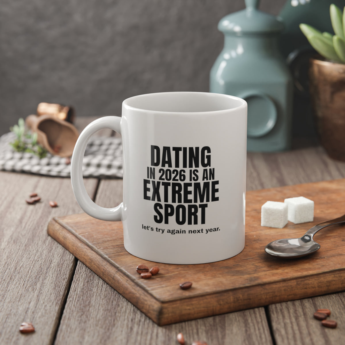Dating in 2026 Is an Extreme Sport Mug