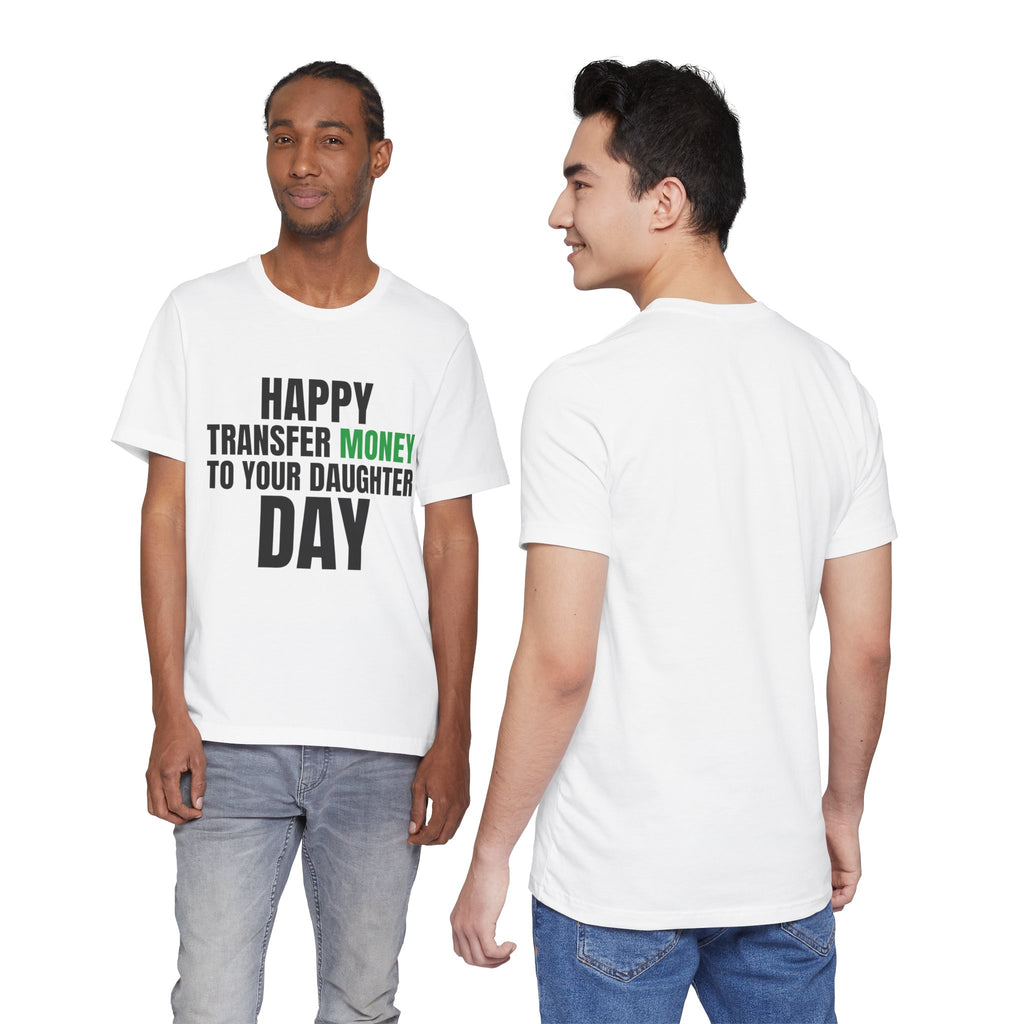 Happy Transfer Money to Your Daughter Day Tee, Funny Dad Gift