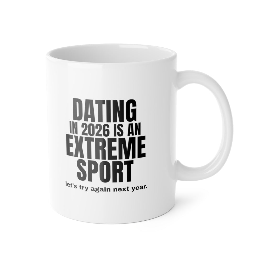 Dating in 2026 Is an Extreme Sport Mug