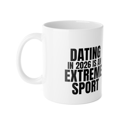 Dating in 2026 Is an Extreme Sport Mug