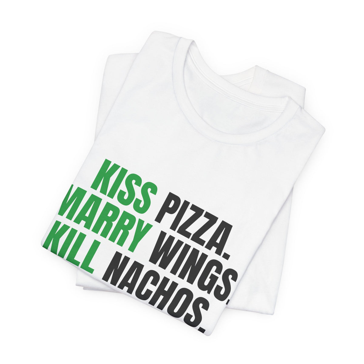 Kiss Pizza, Marry Wings, Kill Nachos Tee