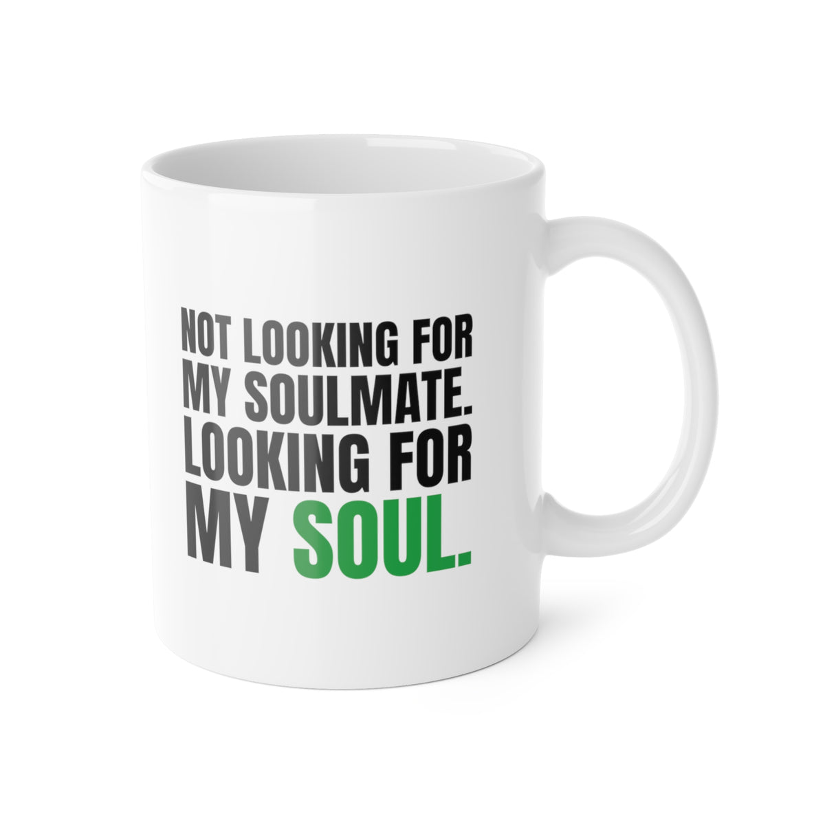 Not Looking for My Soulmate, Looking for My Soul Mug