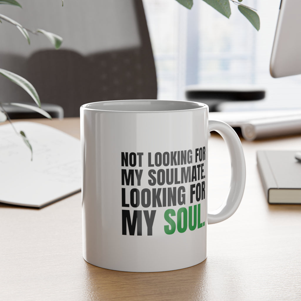 Not Looking for My Soulmate, Looking for My Soul Mug