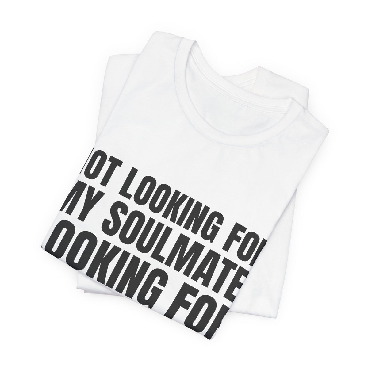 Not Looking for My Soulmate, Looking for My Soul Tee