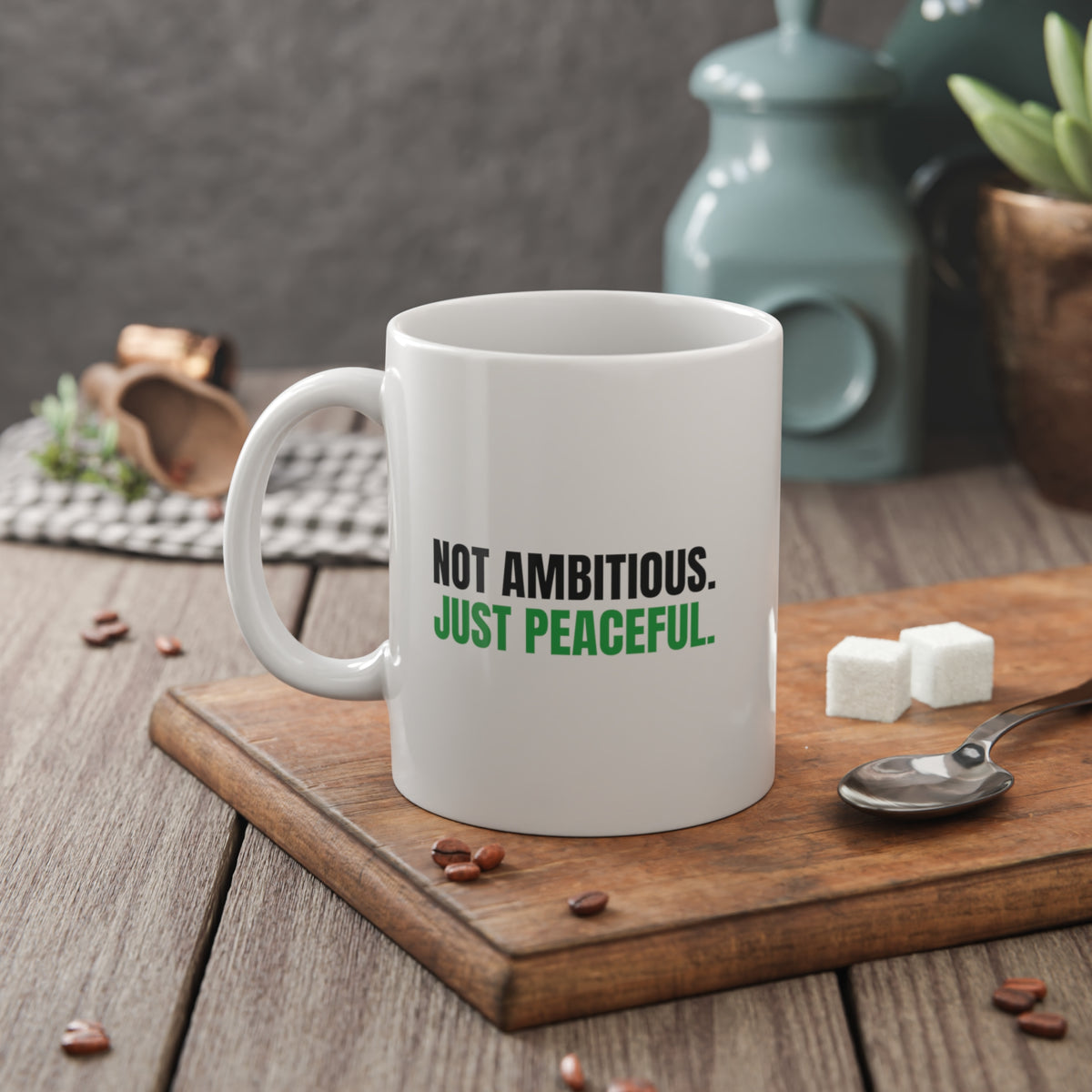 Not Ambitious, Just Peaceful Mug