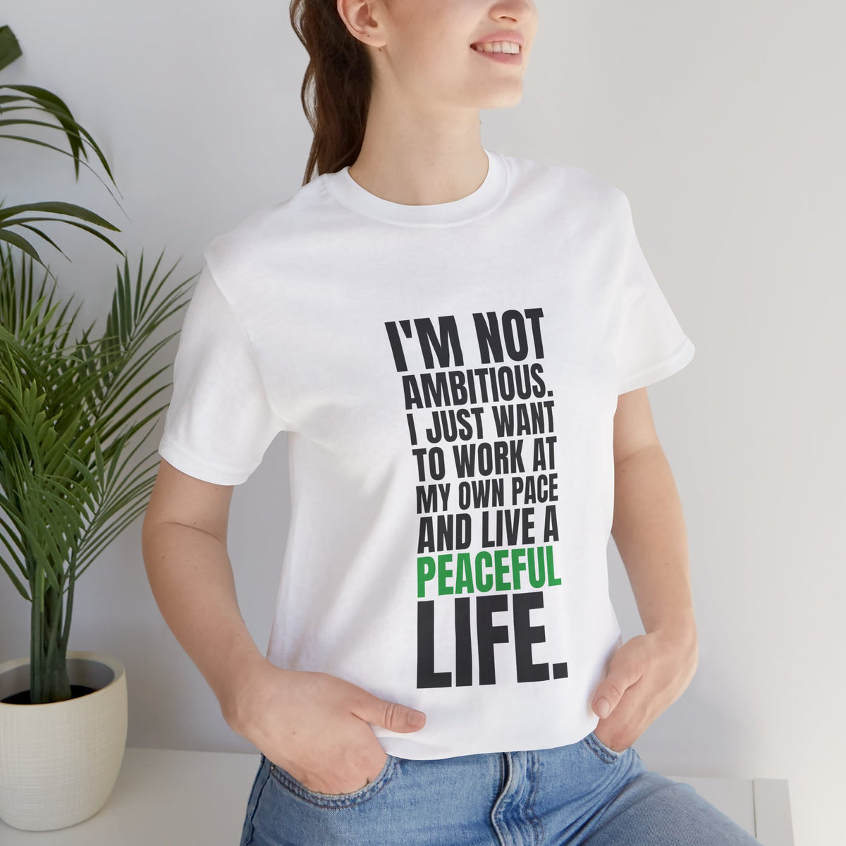 I'm Not Ambitious, I Just Want a Peaceful Life Tee