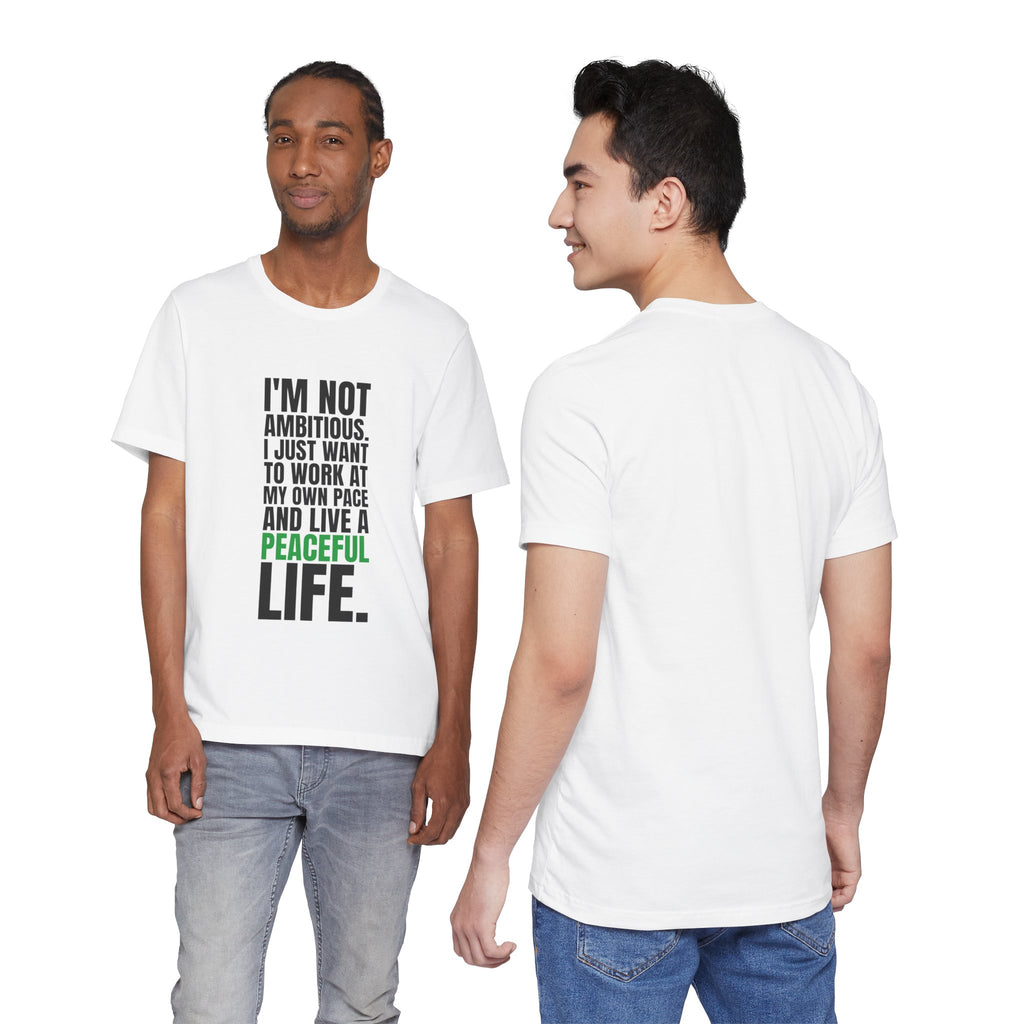 I'm Not Ambitious, I Just Want a Peaceful Life Tee
