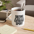 Dating in 2026 Is an Extreme Sport Mug