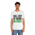 Call Out of Work October Tee, Funny Work Burnout Shirt