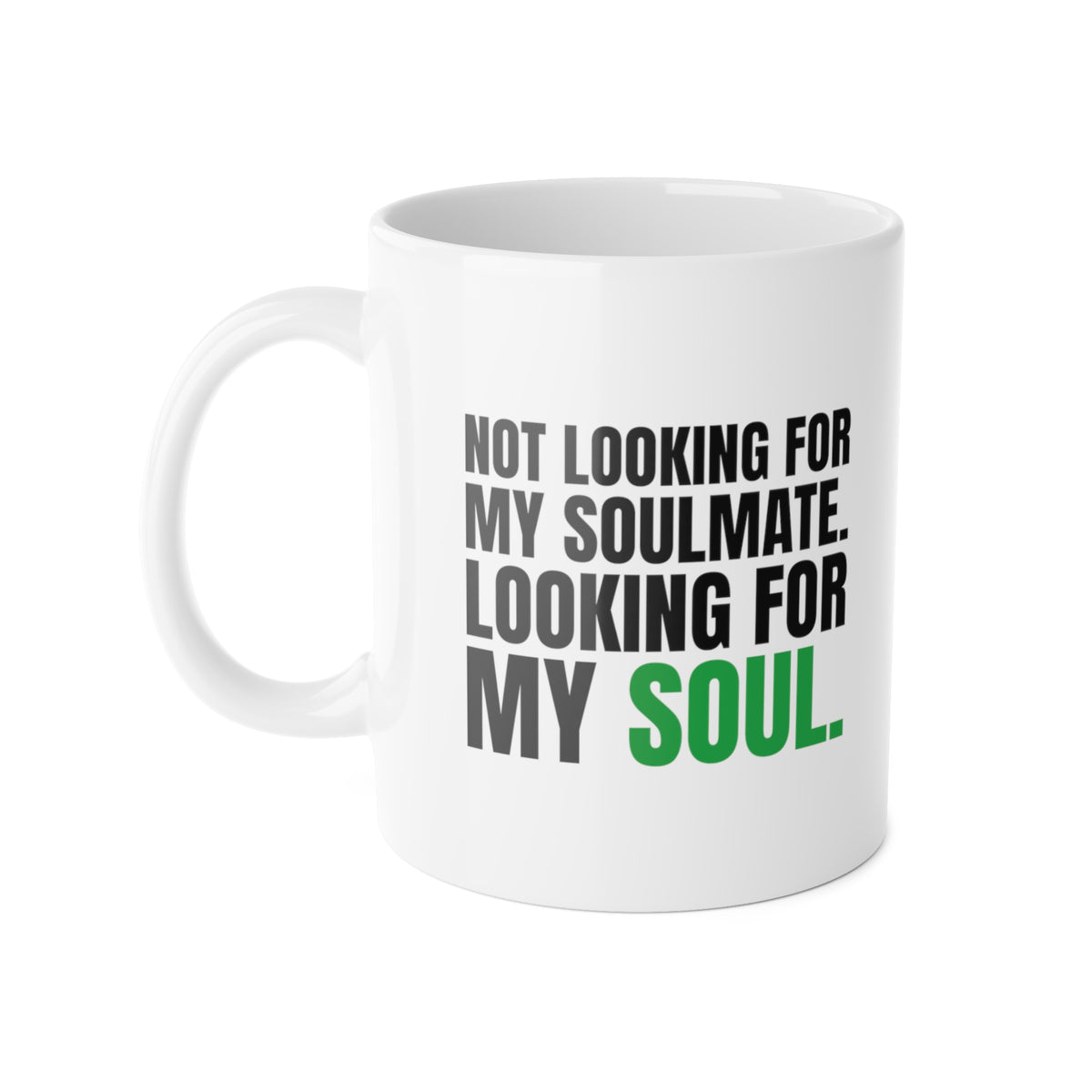 Not Looking for My Soulmate, Looking for My Soul Mug