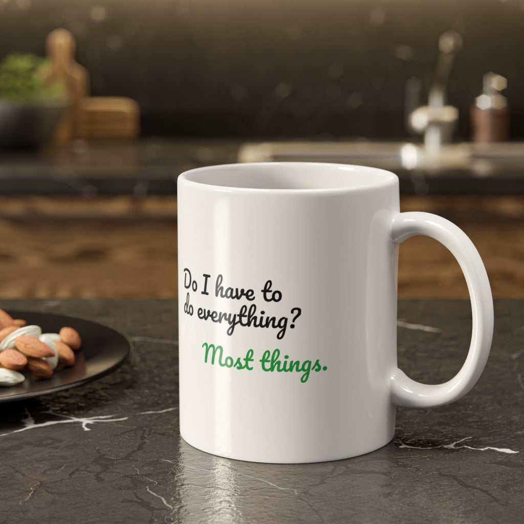 Do I Have to Do Everything? Most Things. Funny Mug