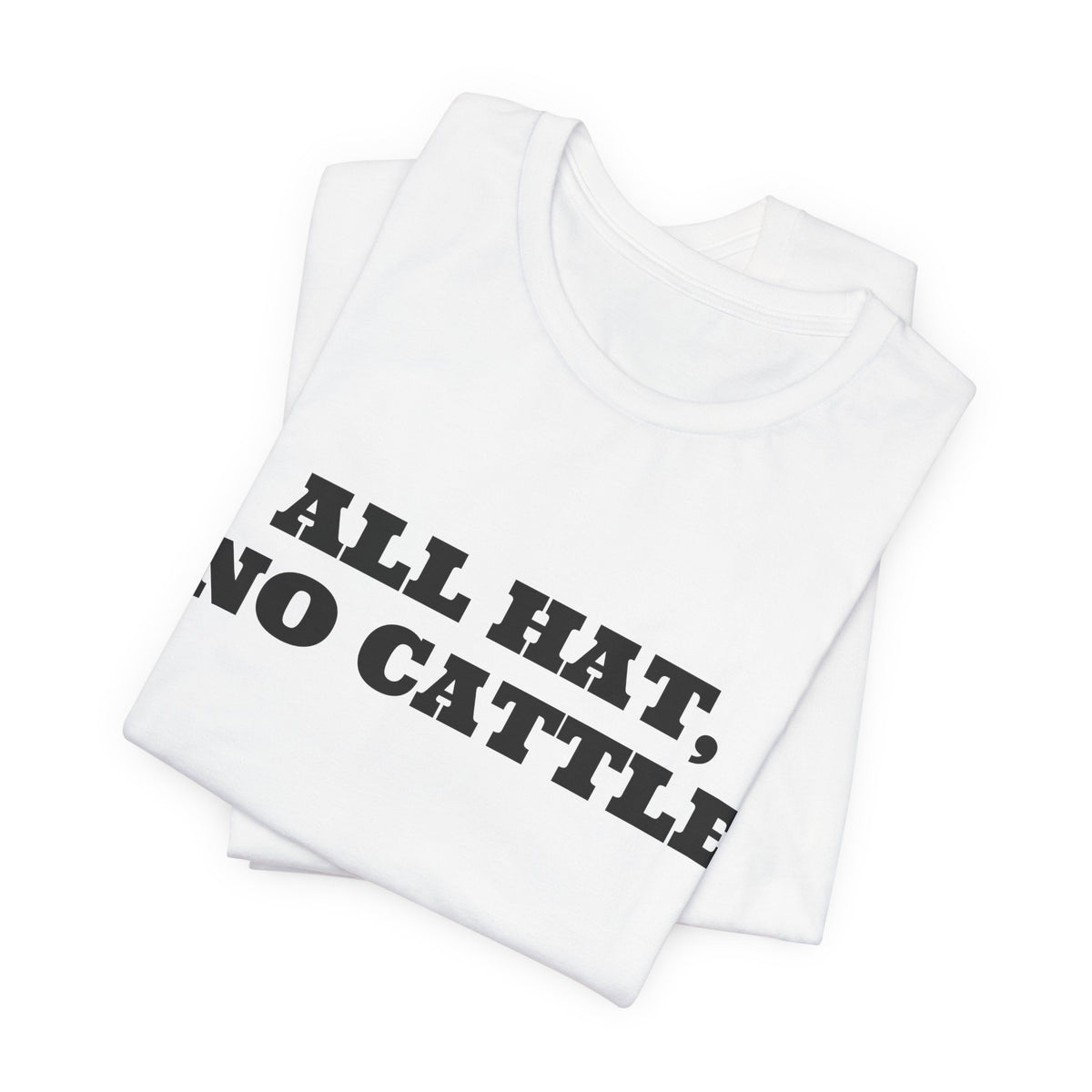 All Hat, No Cattle Tee