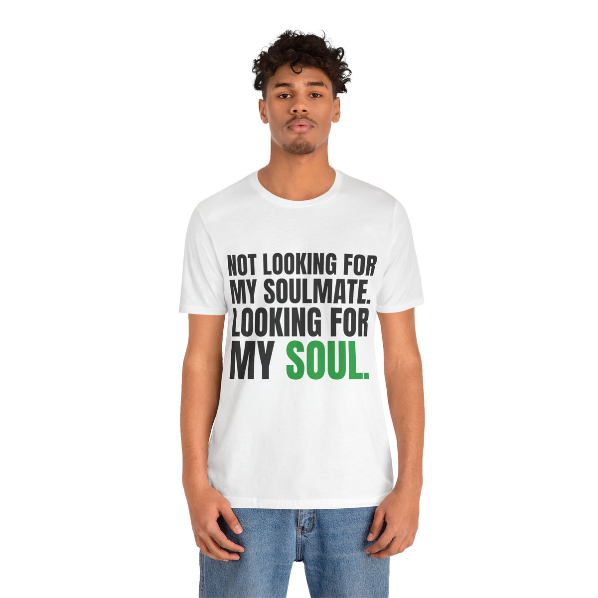 Not Looking for My Soulmate, Looking for My Soul Tee