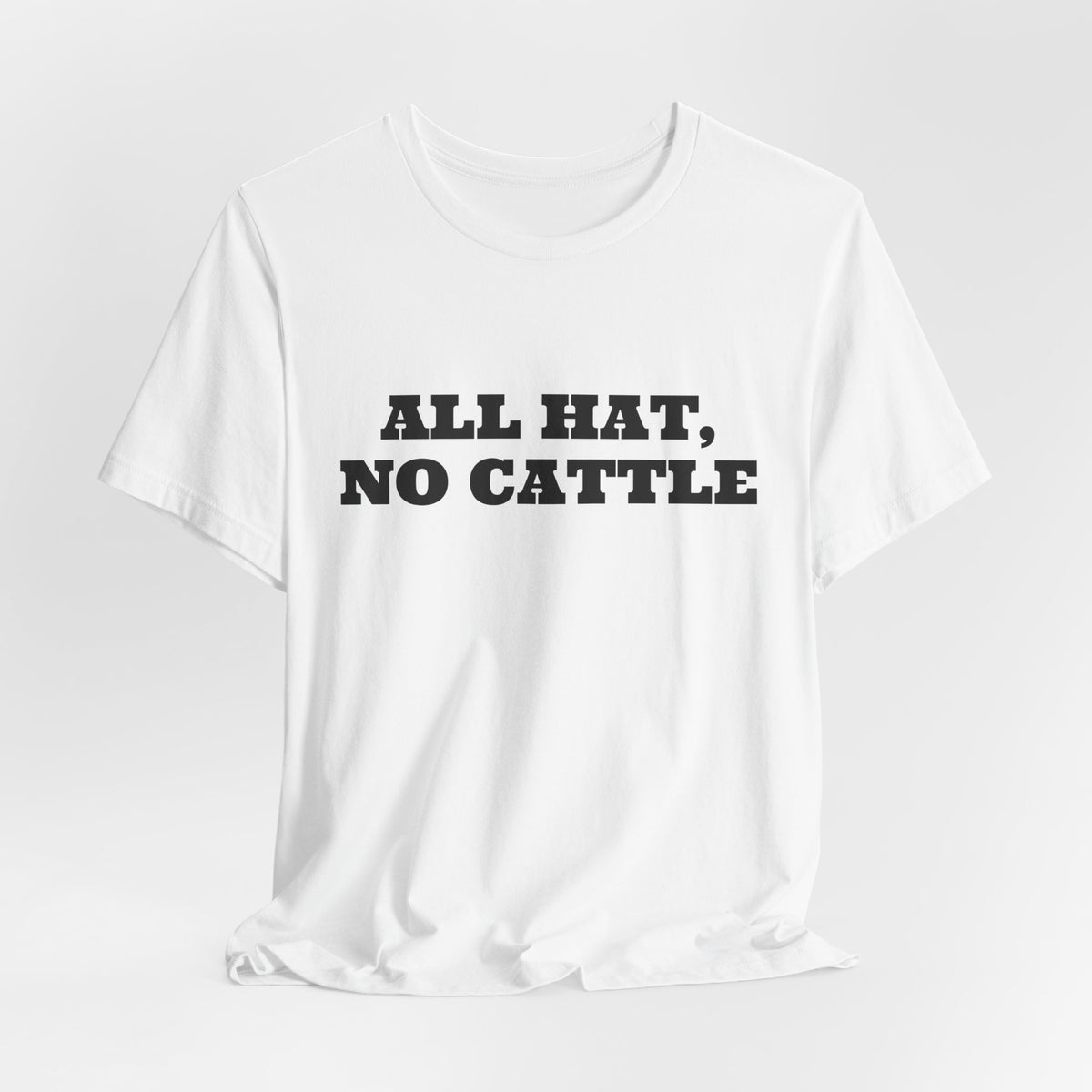All Hat, No Cattle Tee